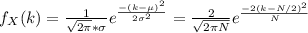 f_X(k) = \frac{1}{\sqrt{2\pi} * \sigma} e^{\frac{-(k-\mu)^2}{2\sigma^2} } = \frac{2}{\sqrt{2\pi N}} e^{\frac{-2(k-N/2)^2}{N} }