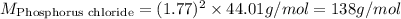 M_{\text{Phosphorus chloride}}=(1.77)^2\times 44.01g/mol=138g/mol