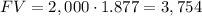 FV=2,000\cdot 1.877=3,754