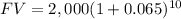 FV=2,000(1+0.065)^{10}