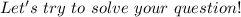 Let's~try~to~solve~your~question!