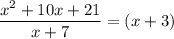 \dfrac{x^2+10x+21}{x+7} =(x+3)