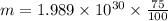 m = 1.989 \times 10^{30} \times \frac{75}{100}