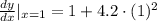 \frac{dy}{dx}|_{x=1} = 1 + 4.2\cdot (1)^{2}