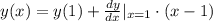 y(x) = y(1) +\frac{dy}{dx}|_{x = 1} \cdot (x-1)