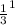 \frac{1}{3}^1