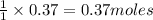 \frac{1}{1}\times 0.37=0.37moles