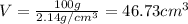 V=\frac{100 g}{2.14 g/cm^3}=46.73 cm^3