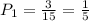 P_1=\frac{3}{15}=\frac{1}{5}