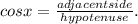 cos x= \frac{adjacent side}{hypotenuse}.
