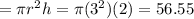 =\pi r^{2} h= \pi  (3^{2}) (2) = 56.55