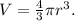 V=\frac{4}{3} \pi r^{3}.