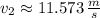 v_{2} \approx 11.573\,\frac{m}{s}