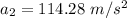 a_2 = 114.28\ m/s^2