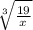 \sqrt[3]{\frac{19}{x} }