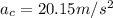 a_c = 20.15 m/s^2