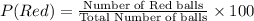 P(Red) = \frac{\textrm{Number of Red balls}}{\textrm{Total Number of balls}} \times 100