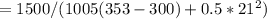 = 1500 / (1005(353 - 300) + 0.5*21^2)