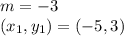 m = -3\\(x_1,y_1) = (-5, 3)