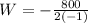 W=-\frac{800}{2(-1)}