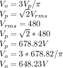 V_{o} = 3V_{p} /\pi \\V_{p} = \sqrt{2}V_{rms}  \\V_{rms} = 480\\V_{p} = \sqrt{2} * 480\\V_{p} = 678.82 V\\V_{o} = 3*678.82 /\pi\\V_{o} = 648.23 V