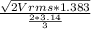 \frac{\sqrt{2Vrms*1.383} }{\frac{2*3.14}{3} }