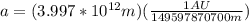 a =(3.997*10^{12}m)(\frac{1AU}{149597870700m} )