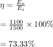 \eta=\frac{E_o}{E_i}\\\\=\frac{1100}{1500}\times 100\%\\\\=73.33\%