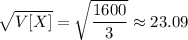 \sqrt{V[X]}=\sqrt{\dfrac{1600}3}\approx23.09