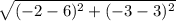 \sqrt{(-2- 6)^{2}+ (-3 - 3)^{2}}