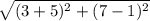 \sqrt{(3 + 5)^{2}+ (7 - 1)^{2}}