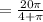 =\frac{20\pi}{4+\pi}