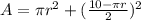 A=\pi r^2+ (\frac{10-\pi r}{2})^2