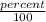 \frac{percent}{100}