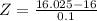 Z = \frac{16.025 - 16}{0.1}