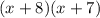 (x + 8) (x + 7)