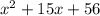 {x}^{2}  + 15x + 56