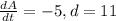 \frac{dA}{dt} = -5, d = 11