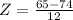 Z = \frac{65 - 74}{12}