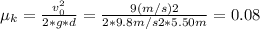 \mu_{k} = \frac{v_{0}^{2} }{2*g*d} = \frac{9 (m/s)2}{2*9.8 m/s2*5.50m} = 0.08