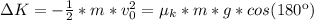 \Delta K = -\frac{1}{2} * m* v_{0} ^{2} = \mu_{k} *m*g* cos (180\º)