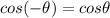 cos(-\theta)=cos\theta