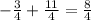 -\frac{3}{4} +\frac{11}{4}=\frac{8}{4}