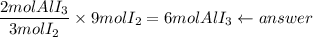 \dfrac{2molAlI_3}{3molI_2}\times 9molI_2=6molAlI_3\leftarrow answer