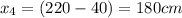 x_4 = (220 - 40) = 180 cm