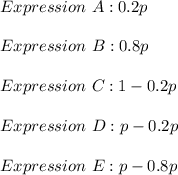 Expression\  A: 0.2p \\\\Expression\ B: 0.8p\\\\Expression\ C:1 - 0.2p\\ \\Expression\ D: p - 0.2p \\\\Expression\ E: p - 0.8p \\