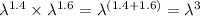 \lambda^{1.4}\times\lambda^{1.6}=\lambda^{(1.4+1.6)}=\lambda^3