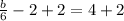 \frac{b}{6} - 2 +2= 4+2