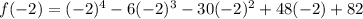 f(-2)=(-2)^4-6(-2)^3-30(-2)^2+48(-2)+82