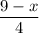 \dfrac{9-x}{4}